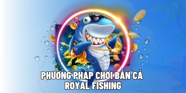 Hướng Dẫn Chinh Phục Đại Dương Royal Fishing Tại BMWBet Đỉnh Cao Nhất